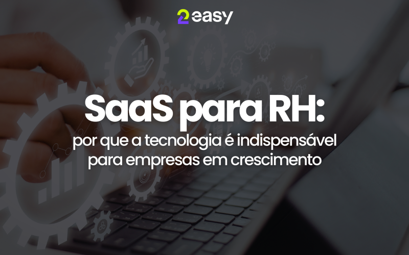 SaaS para RH: por que a tecnologia é indispensável para empresas