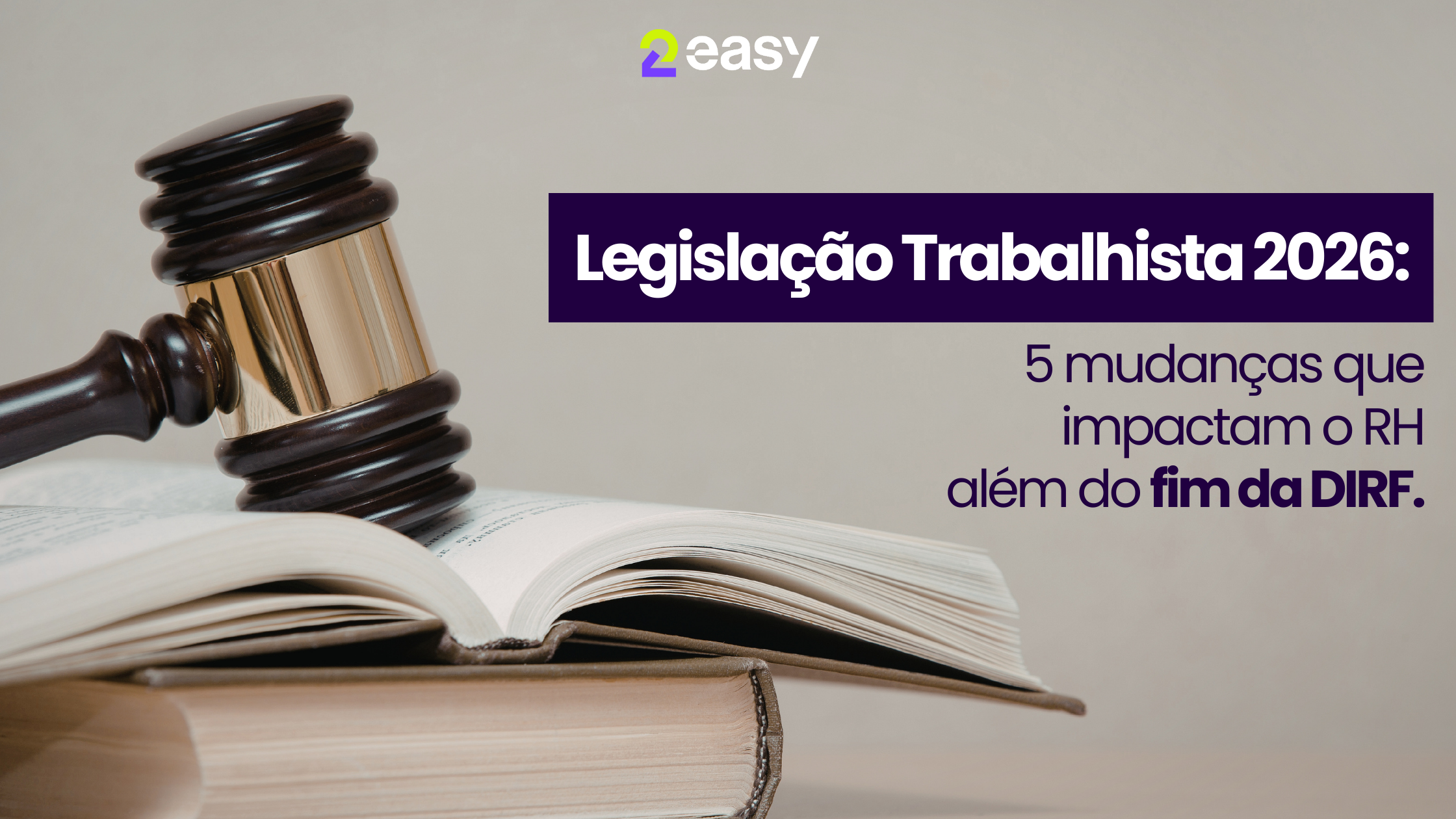 Legislação Trabalhista 2026: 5 mudanças que impactam o RH além do fim da DIRF