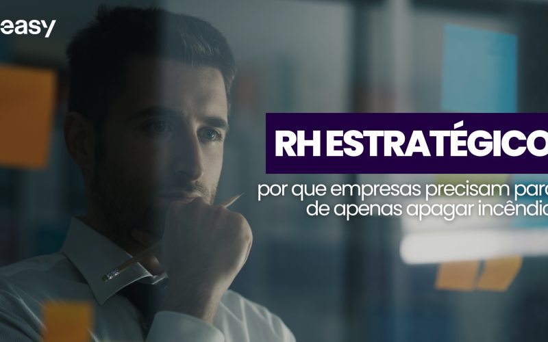 RH estratégico: por que empresas precisam parar de apagar incêndios