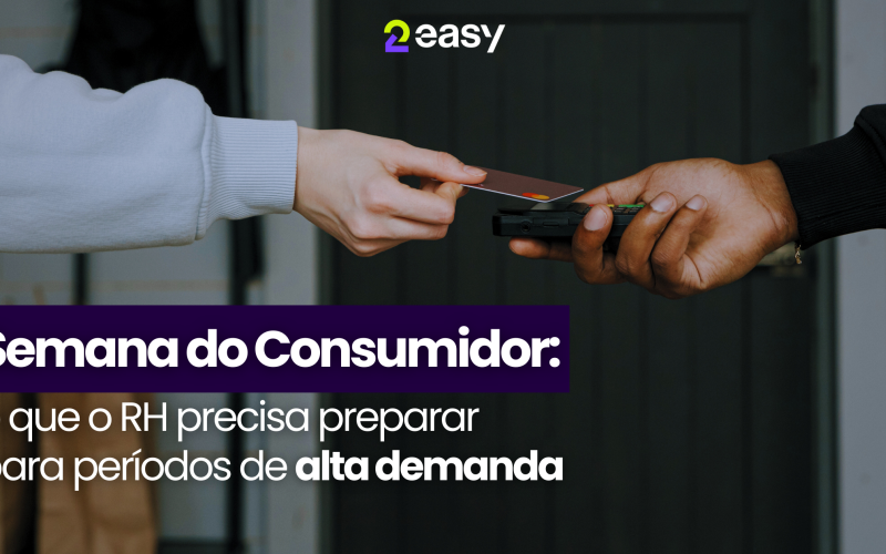 Semana do Consumidor: o que o RH precisa preparar para períodos de alta demanda