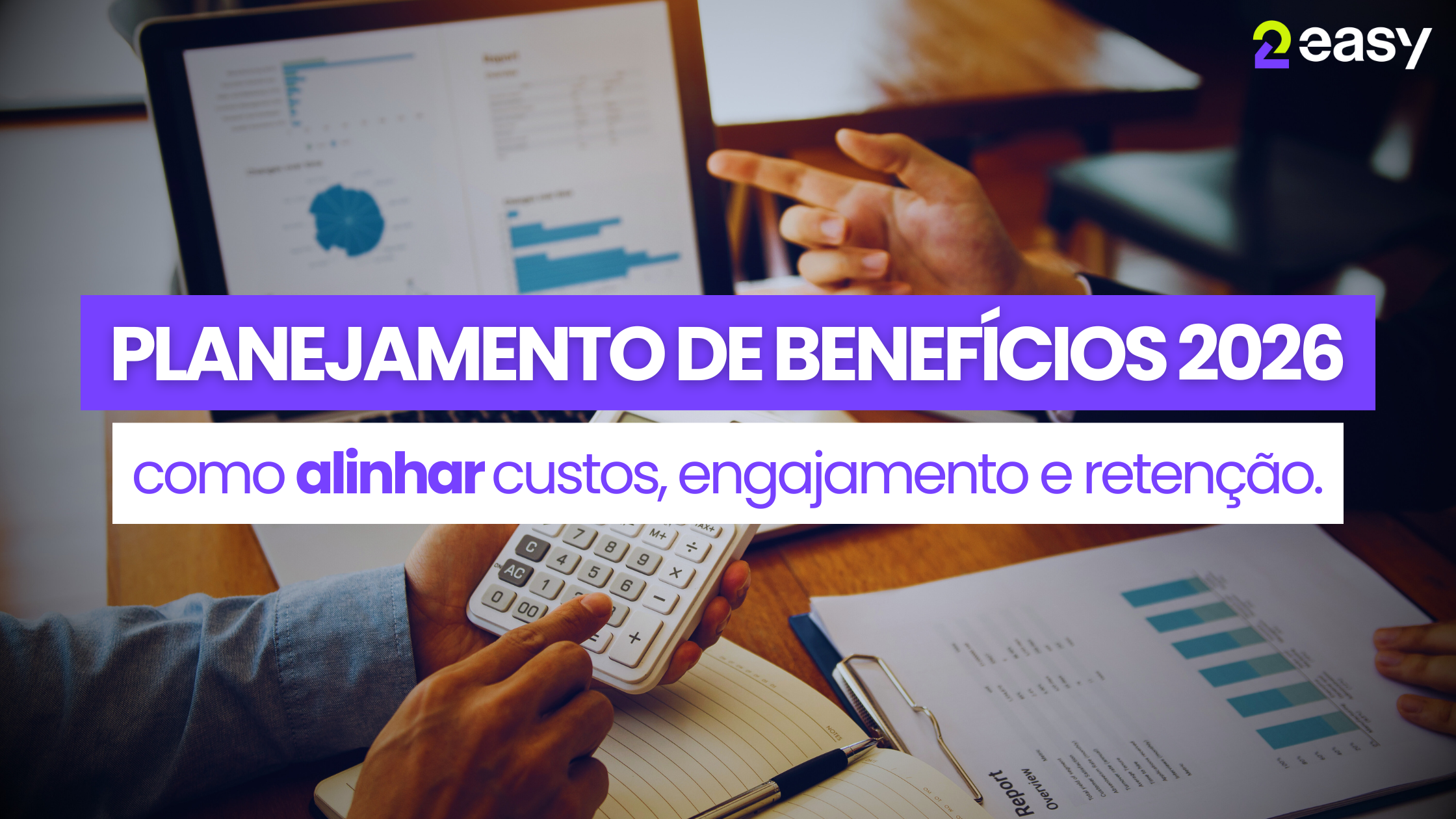 Planejamento de benefícios 2026: como alinhar custos, engajamento e retenção