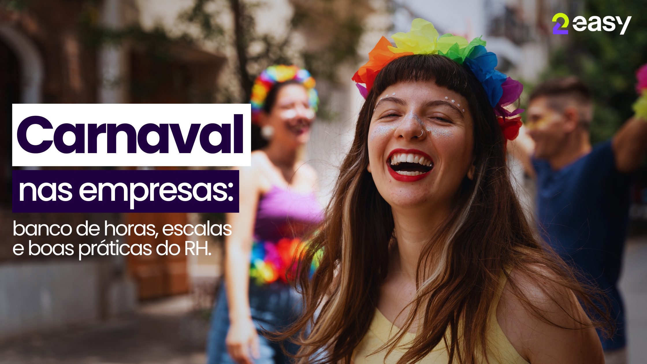 Carnaval nas empresas: banco de horas, escalas e boas práticas do RH